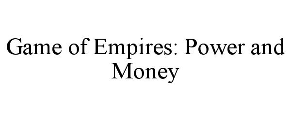 Trademark Logo GAME OF EMPIRES: POWER AND MONEY