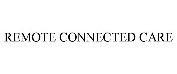 Trademark Logo REMOTE CONNECTED CARE