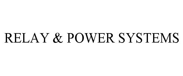 Trademark Logo RELAY & POWER SYSTEMS