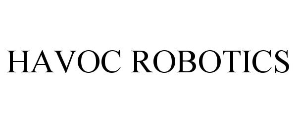 Trademark Logo HAVOC ROBOTICS