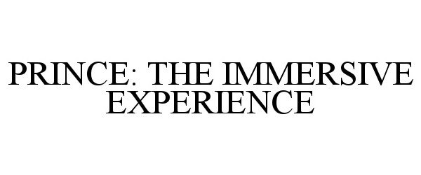 Trademark Logo PRINCE: THE IMMERSIVE EXPERIENCE