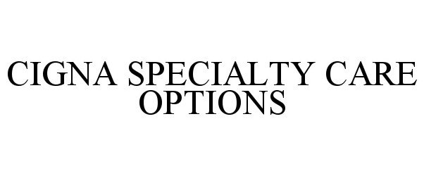  CIGNA SPECIALTY CARE OPTIONS