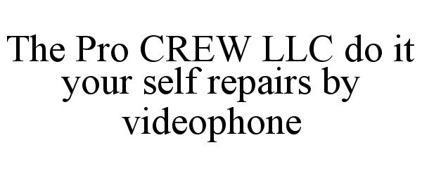  THE PRO CREW LLC DO IT YOUR SELF REPAIRS BY VIDEOPHONE