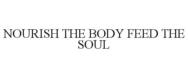  NOURISH THE BODY FEED THE SOUL