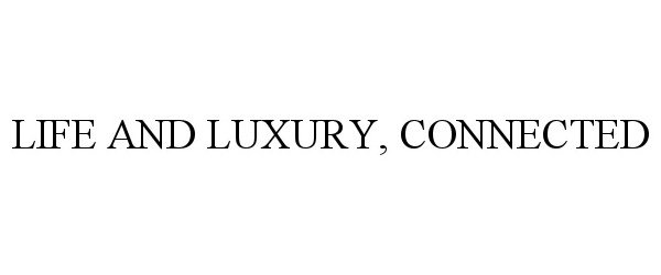  LIFE AND LUXURY, CONNECTED