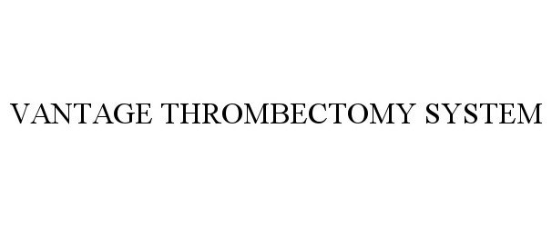 Trademark Logo VANTAGE THROMBECTOMY SYSTEM