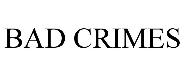  BAD CRIMES