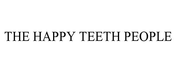 Trademark Logo THE HAPPY TEETH PEOPLE