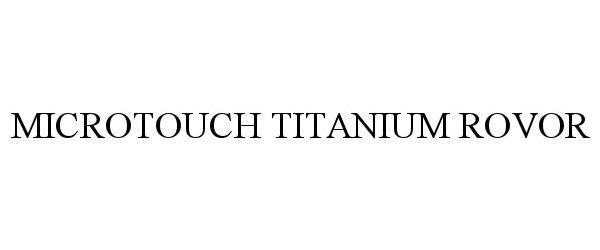 Trademark Logo MICROTOUCH TITANIUM ROVOR