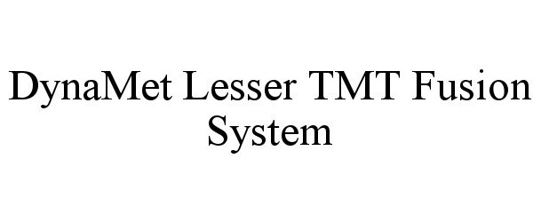 Trademark Logo DYNAMET LESSER TMT FUSION SYSTEM