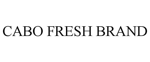 Trademark Logo CABO FRESH BRAND