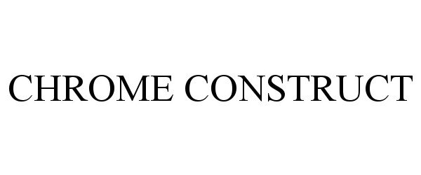 Trademark Logo CHROME CONSTRUCT