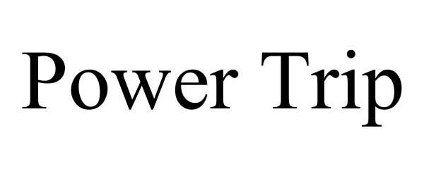 Trademark Logo POWER TRIP