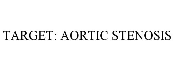  TARGET: AORTIC STENOSIS