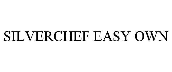 Trademark Logo SILVERCHEF EASY OWN