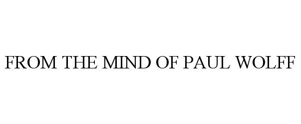 Trademark Logo FROM THE MIND OF PAUL WOLFF