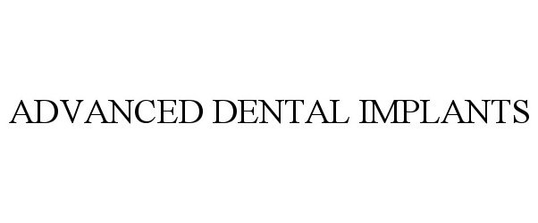 Trademark Logo ADVANCED DENTAL IMPLANTS