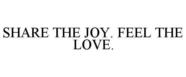  SHARE THE JOY. FEEL THE LOVE.