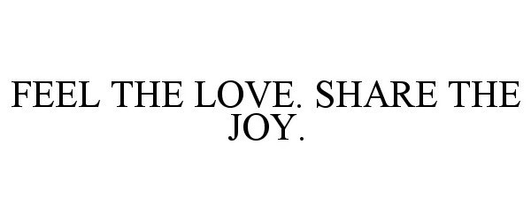 Trademark Logo FEEL THE LOVE. SHARE THE JOY.