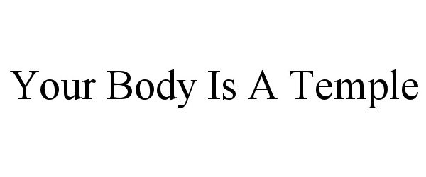 YOUR BODY IS A TEMPLE