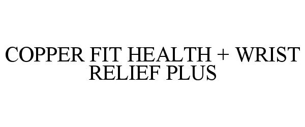Trademark Logo COPPER FIT HEALTH + WRIST RELIEF PLUS
