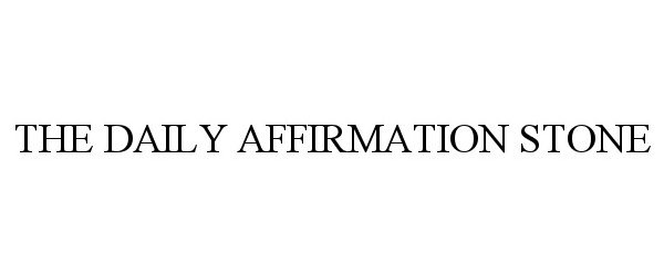 Trademark Logo THE DAILY AFFIRMATION STONE