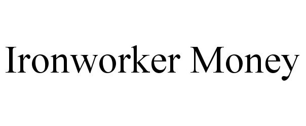 Trademark Logo IRONWORKER MONEY