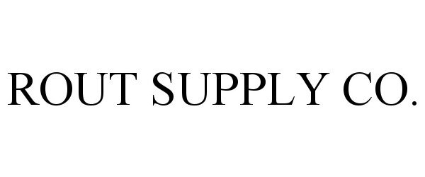 Trademark Logo ROUT SUPPLY CO.