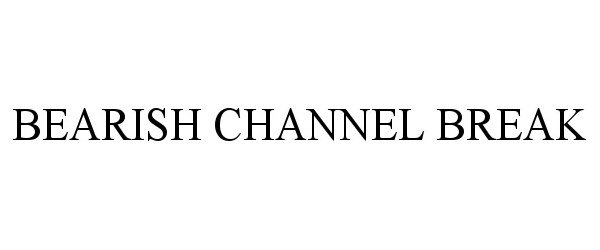 Trademark Logo BEARISH CHANNEL BREAK