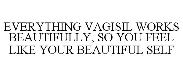  EVERYTHING VAGISIL WORKS BEAUTIFULLY, SO YOU FEEL LIKE YOUR BEAUTIFUL SELF