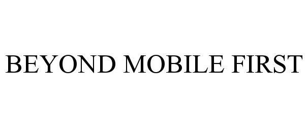 Trademark Logo BEYOND MOBILE FIRST