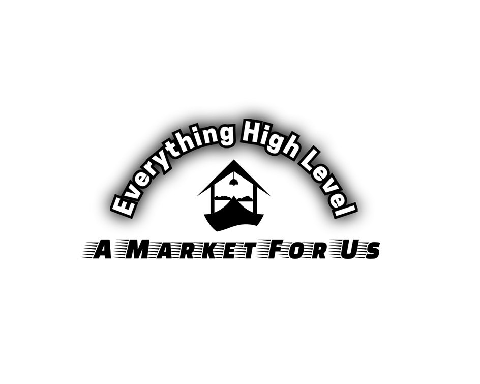  EVERYTHING HIGH LEVEL A MARKET FOR US