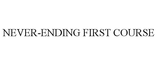 Trademark Logo NEVER-ENDING FIRST COURSE