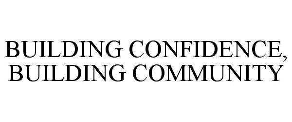 Trademark Logo BUILDING CONFIDENCE, BUILDING COMMUNITY