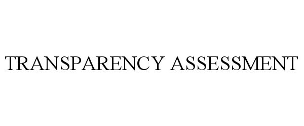  TRANSPARENCY ASSESSMENT