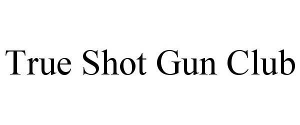  TRUE SHOT GUN CLUB