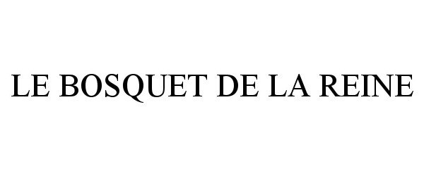 Trademark Logo LE BOSQUET DE LA REINE