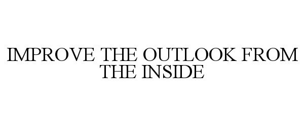  IMPROVE THE OUTLOOK FROM THE INSIDE
