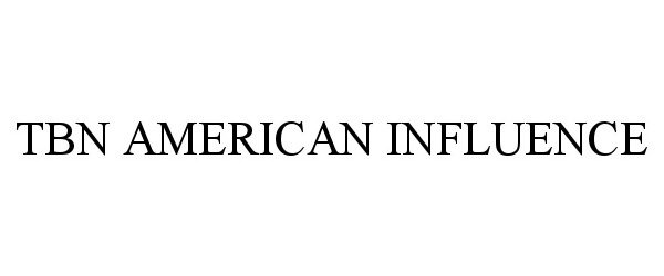 Trademark Logo TBN AMERICAN INFLUENCE