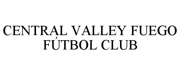 Trademark Logo CENTRAL VALLEY FUEGO FÚTBOL CLUB