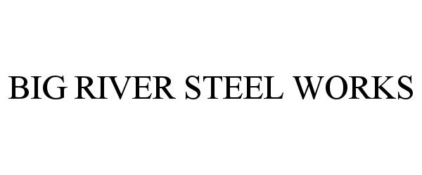 Trademark Logo BIG RIVER STEEL WORKS
