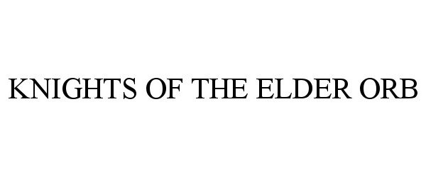 Trademark Logo KNIGHTS OF THE ELDER ORB
