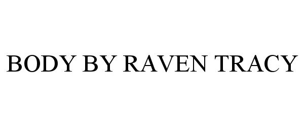 Trademark Logo BODY BY RAVEN TRACY