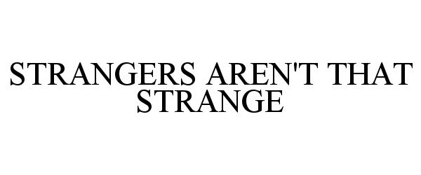  STRANGERS AREN'T THAT STRANGE