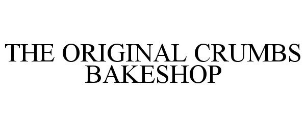 Trademark Logo THE ORIGINAL CRUMBS BAKESHOP