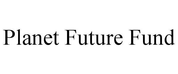 Trademark Logo PLANET FUTURE FUND