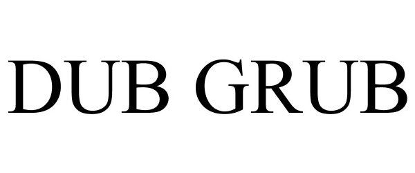 Trademark Logo DUB GRUB
