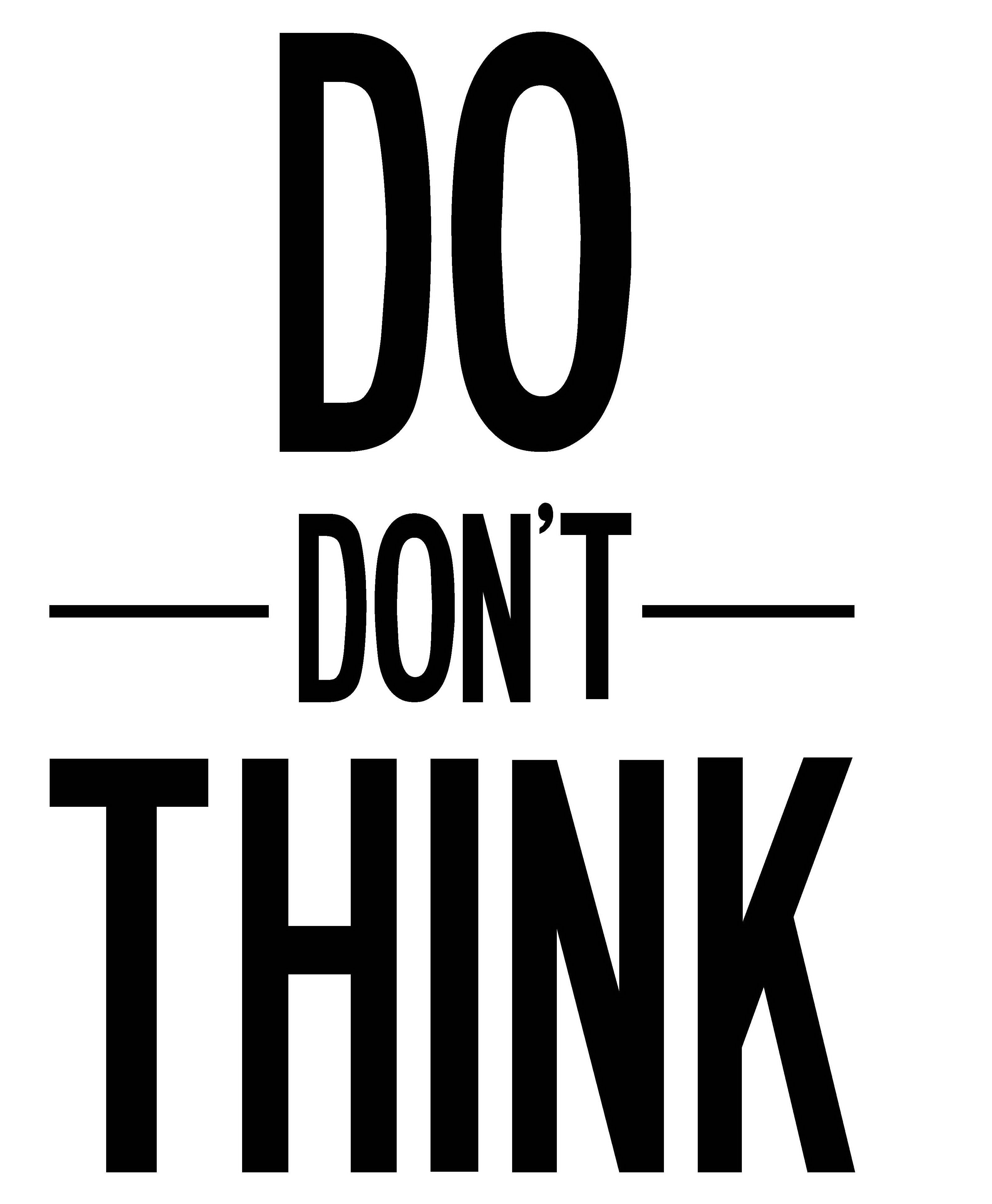  DO DON'T THINK