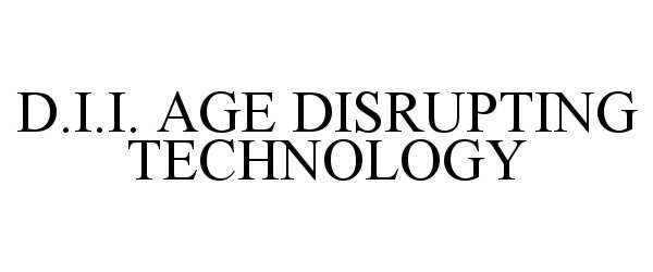  D.I.I. AGE DISRUPTING TECHNOLOGY