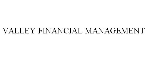  VALLEY FINANCIAL MANAGEMENT